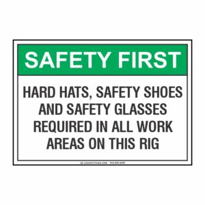 SAFETY FIRST HARD HATS, SAFETY SHOES AND SAFETY GLASSES REQUIRED