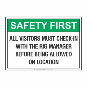 SAFETY FIRST ALL VISITORS MUST CHECK-IN WITH RIG MANAGER