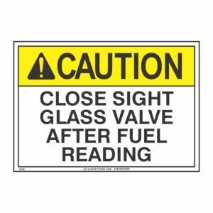 CAUTION CLOSE SIGHT GLASS VALVE AFTER FUEL READING
