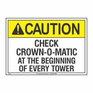 CAUTION CHECK CROWN-O-METER AT THE BEGINNING OF EVERY TOWER