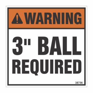 WARNING 3" BALL REQUIRED