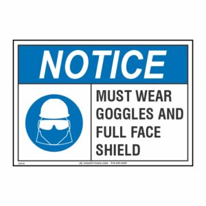 NOTICE MUST WEAR GOGGLES AND FULL FACE SHIELD W/ PICTO